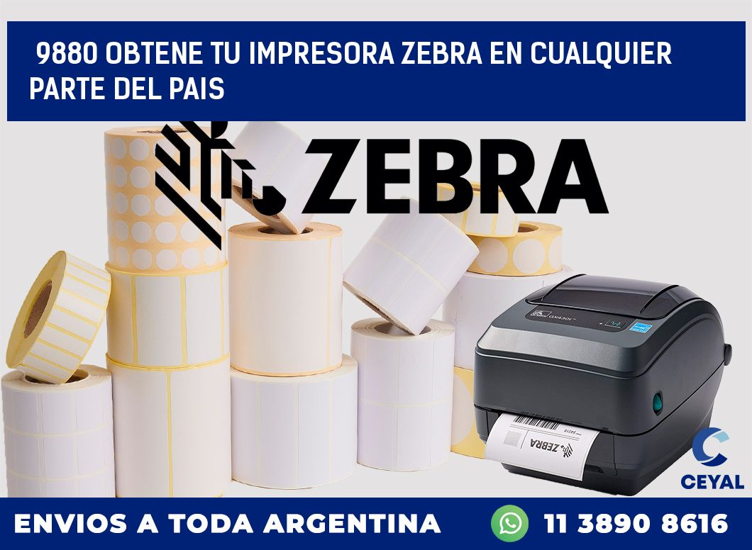 9880 OBTENE TU IMPRESORA ZEBRA EN CUALQUIER PARTE DEL PAIS
