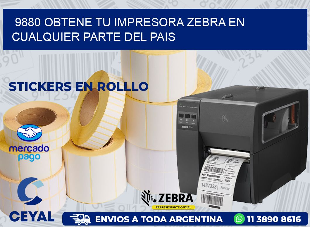 9880 OBTENE TU IMPRESORA ZEBRA EN CUALQUIER PARTE DEL PAIS