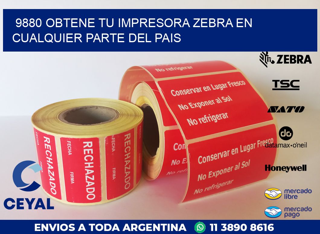 9880 OBTENE TU IMPRESORA ZEBRA EN CUALQUIER PARTE DEL PAIS