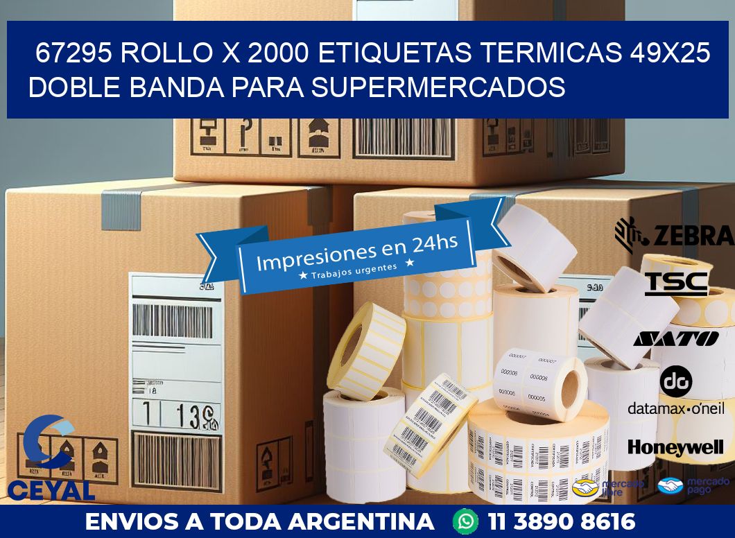 67295 ROLLO X 2000 ETIQUETAS TERMICAS 49X25 DOBLE BANDA PARA SUPERMERCADOS