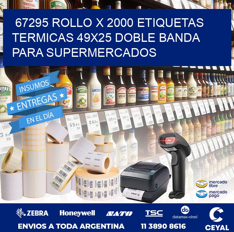 67295 ROLLO X 2000 ETIQUETAS TERMICAS 49X25 DOBLE BANDA PARA SUPERMERCADOS