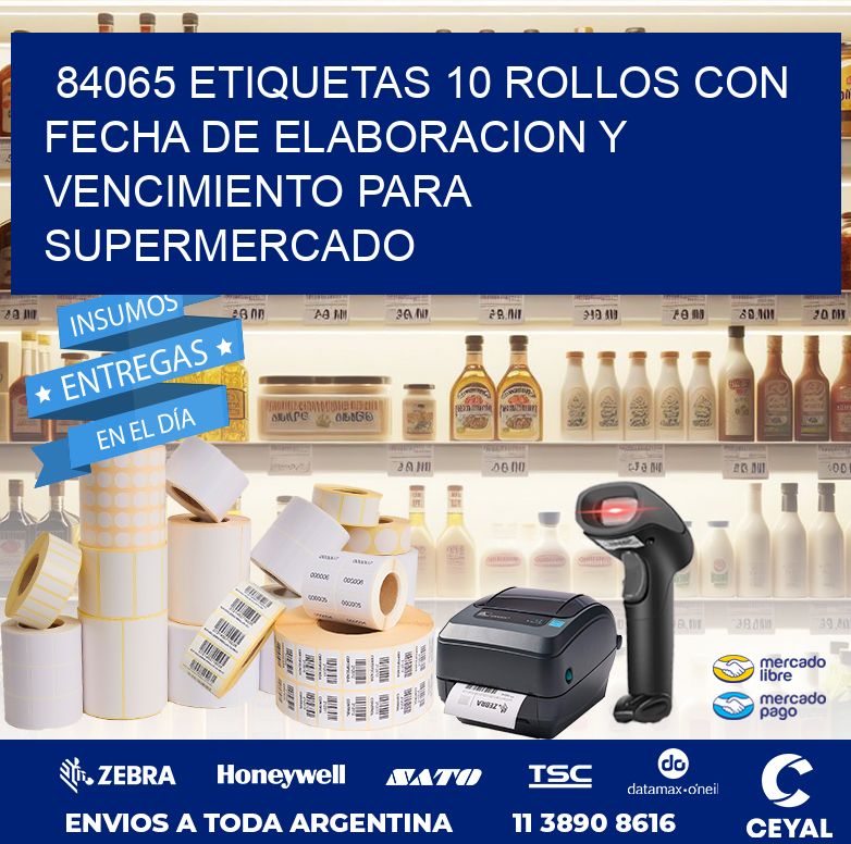 84065 ETIQUETAS 10 ROLLOS CON FECHA DE ELABORACION Y VENCIMIENTO PARA SUPERMERCADO