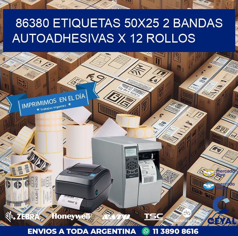 86380 ETIQUETAS 50X25 2 BANDAS AUTOADHESIVAS X 12 ROLLOS