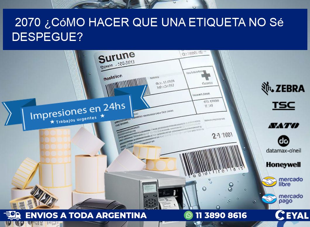 2070 ¿Cómo hacer que una etiqueta no sé despegue?