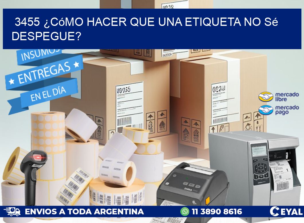 3455 ¿Cómo hacer que una etiqueta no sé despegue?
