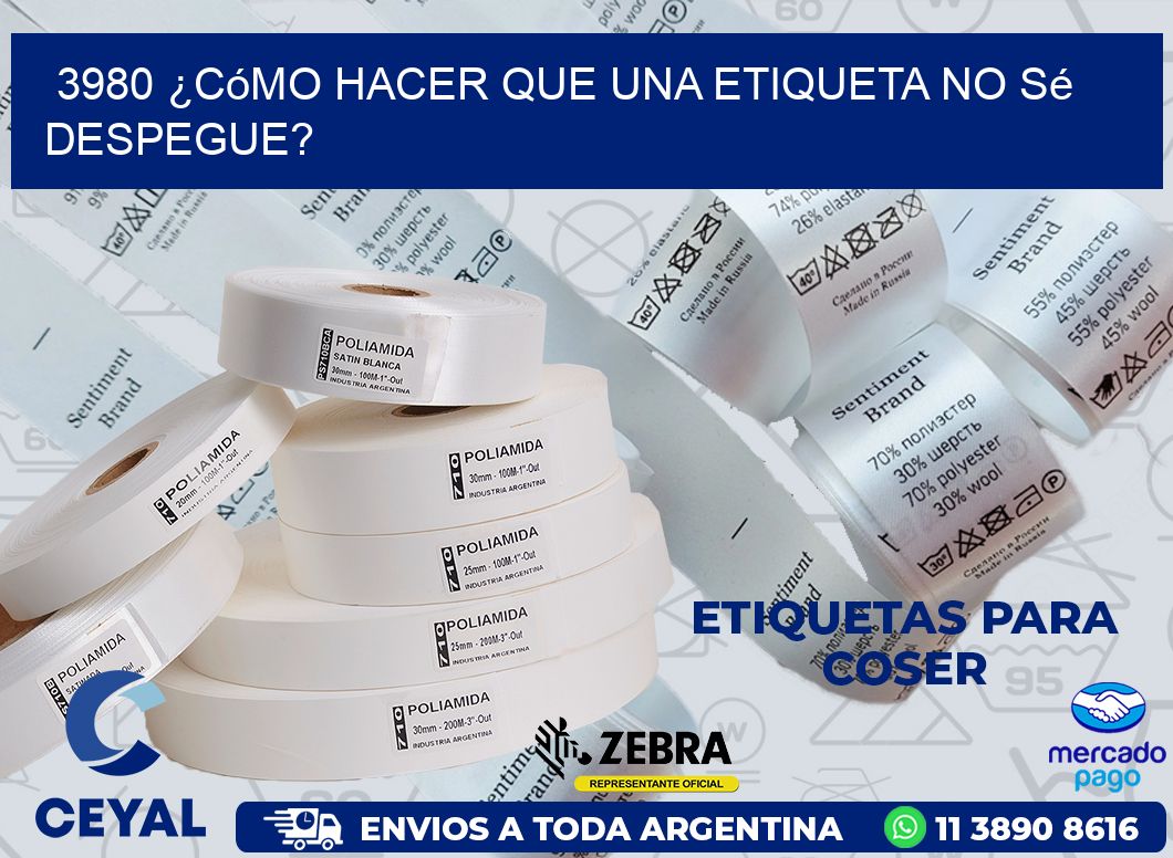 3980 ¿Cómo hacer que una etiqueta no sé despegue?