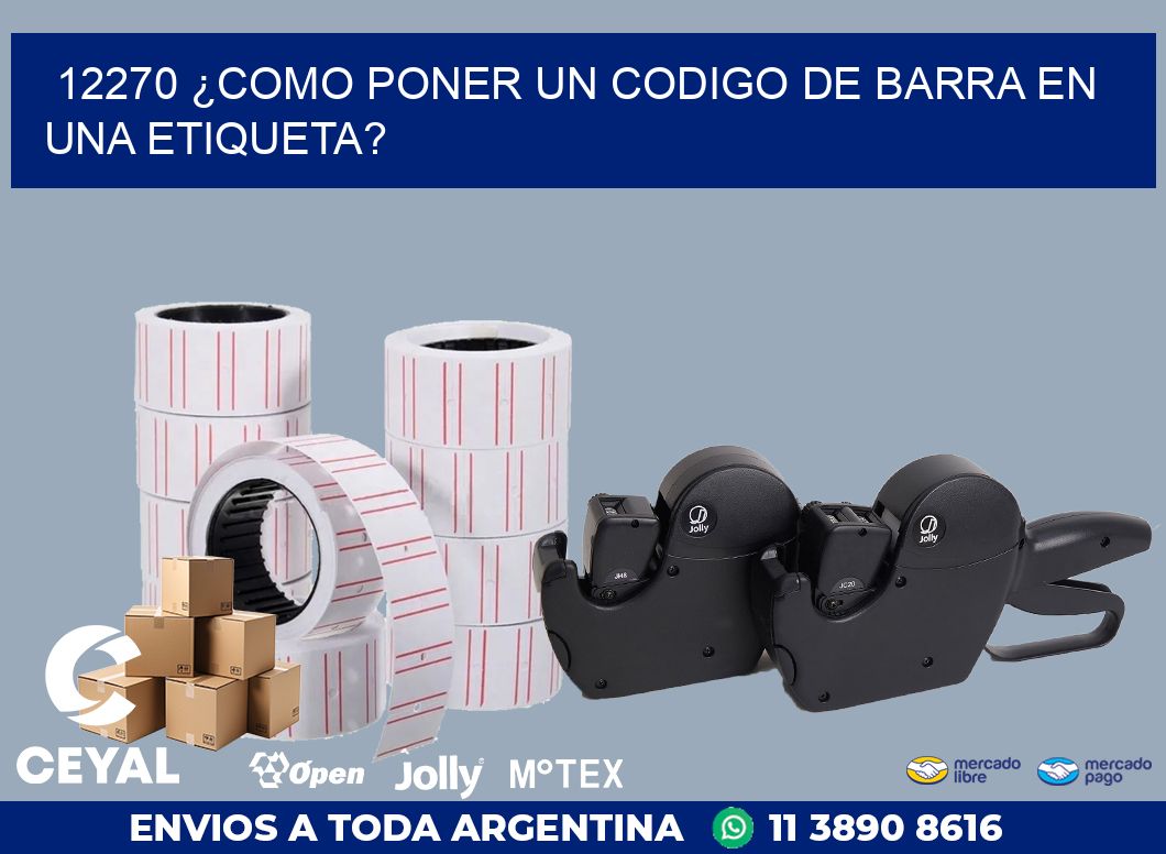 12270 ¿COMO PONER UN CODIGO DE BARRA EN  UNA ETIQUETA?