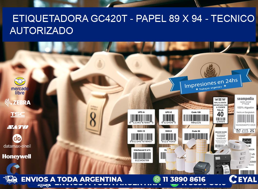 ETIQUETADORA GC420T - PAPEL 89 x 94 - TECNICO AUTORIZADO