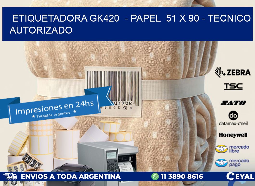ETIQUETADORA GK420  - PAPEL  51 x 90 - TECNICO AUTORIZADO