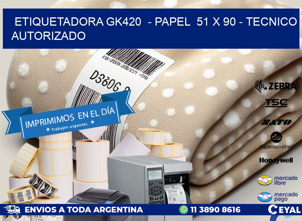 ETIQUETADORA GK420  - PAPEL  51 x 90 - TECNICO AUTORIZADO