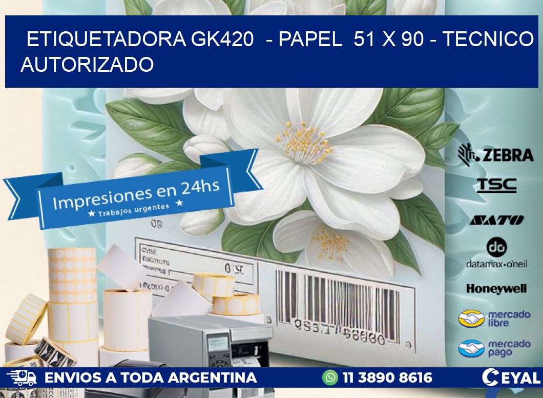 ETIQUETADORA GK420  – PAPEL  51 x 90 – TECNICO AUTORIZADO