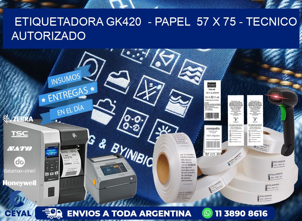 ETIQUETADORA GK420  - PAPEL  57 x 75 - TECNICO AUTORIZADO