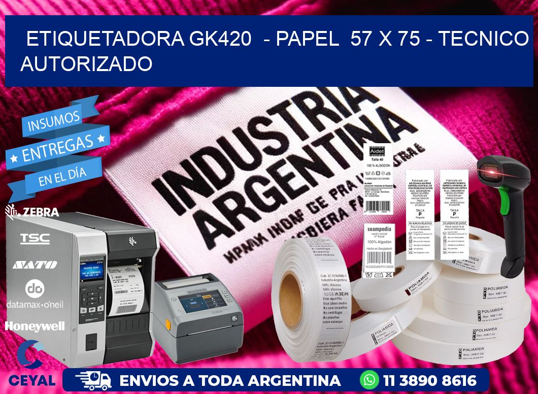 ETIQUETADORA GK420  - PAPEL  57 x 75 - TECNICO AUTORIZADO