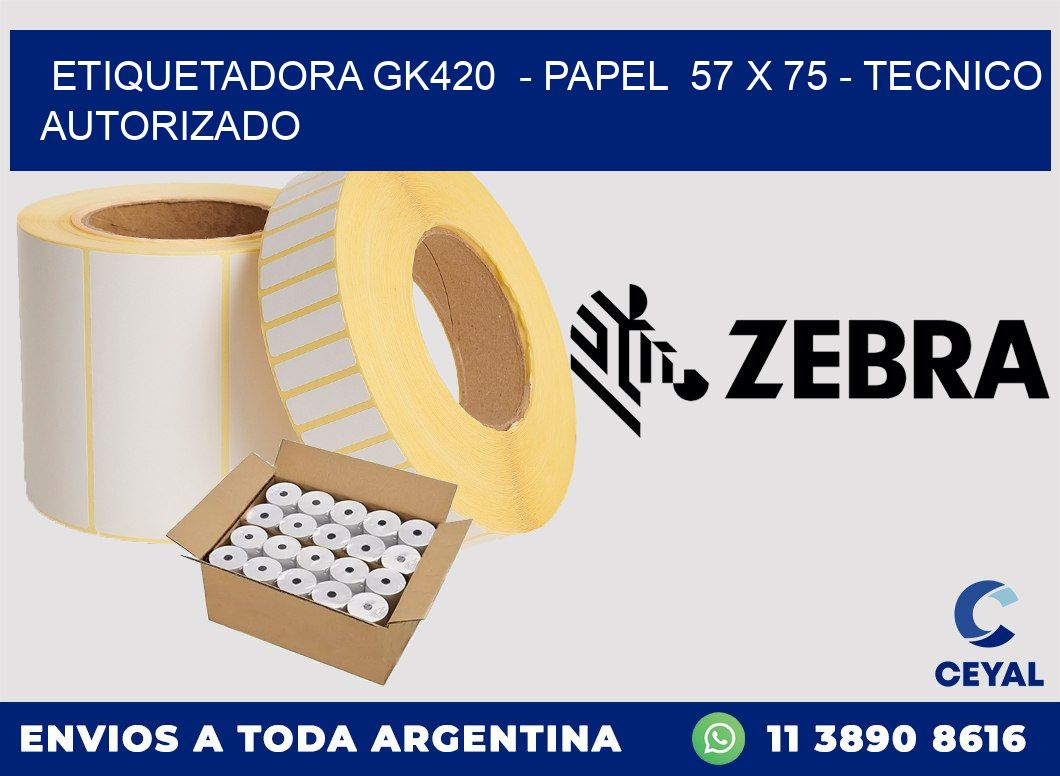 ETIQUETADORA GK420  - PAPEL  57 x 75 - TECNICO AUTORIZADO