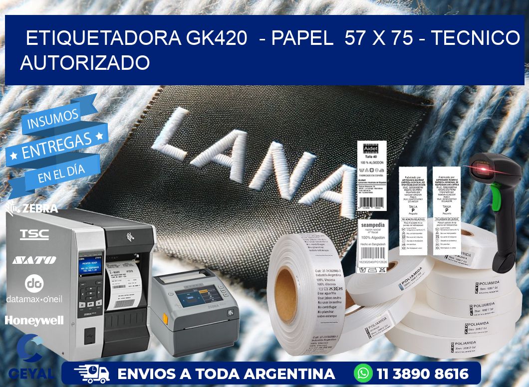 ETIQUETADORA GK420  – PAPEL  57 x 75 – TECNICO AUTORIZADO