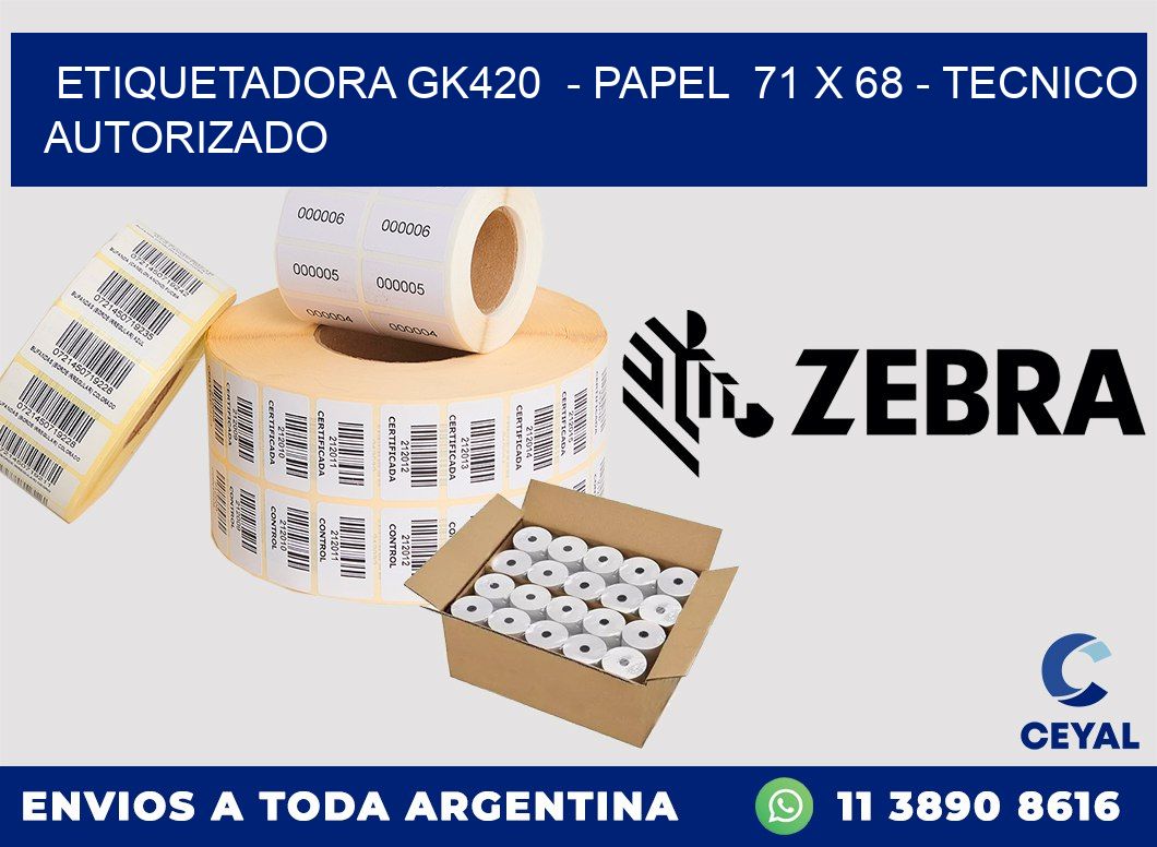 ETIQUETADORA GK420  - PAPEL  71 x 68 - TECNICO AUTORIZADO