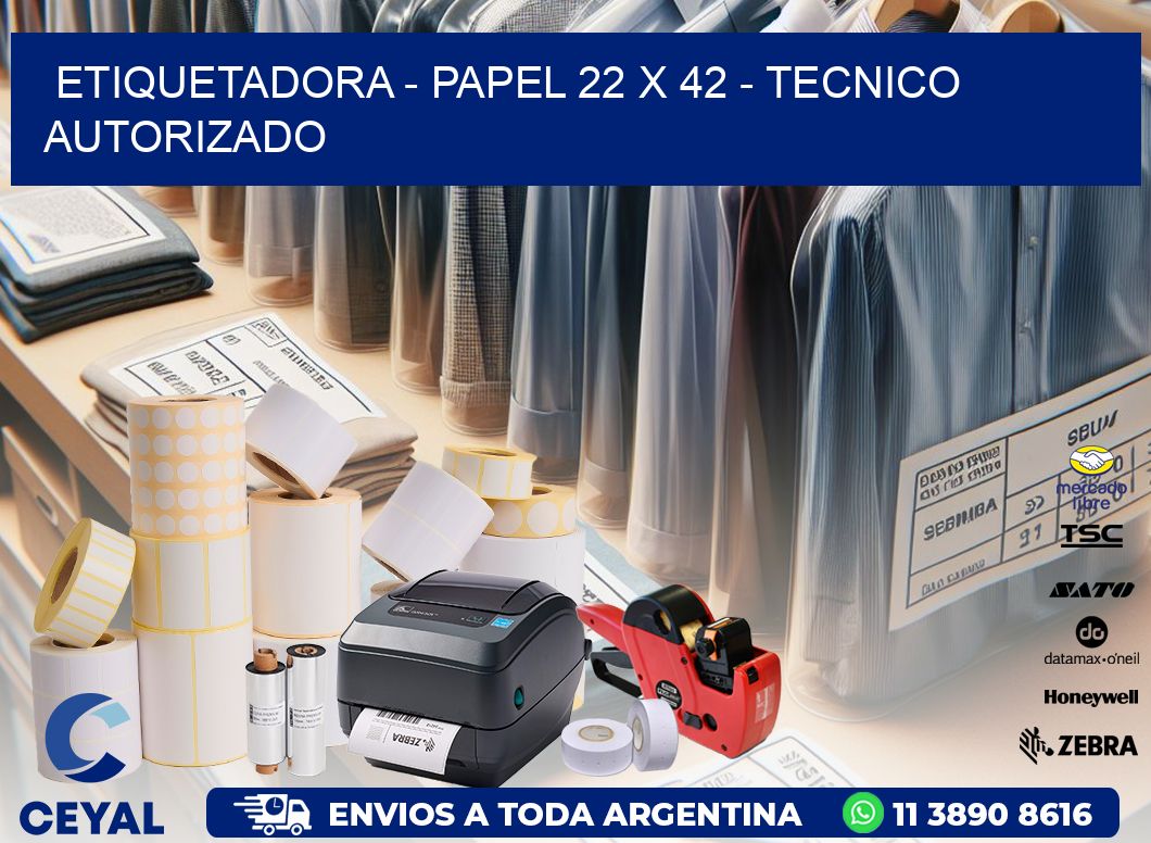 ETIQUETADORA – PAPEL 22 x 42 – TECNICO AUTORIZADO