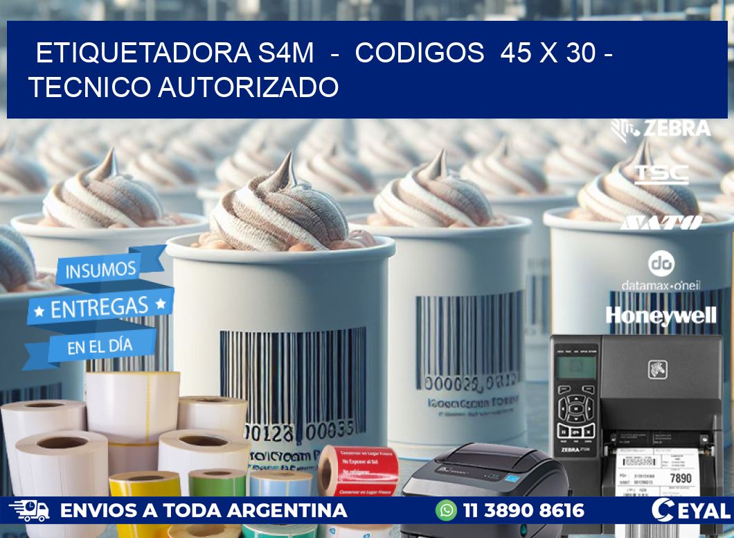 ETIQUETADORA S4M  -  CODIGOS  45 x 30 - TECNICO AUTORIZADO