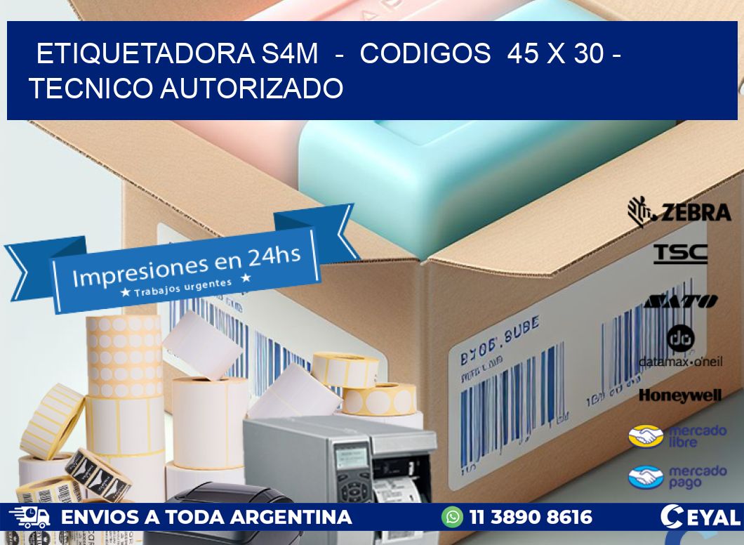 ETIQUETADORA S4M  –  CODIGOS  45 x 30 – TECNICO AUTORIZADO