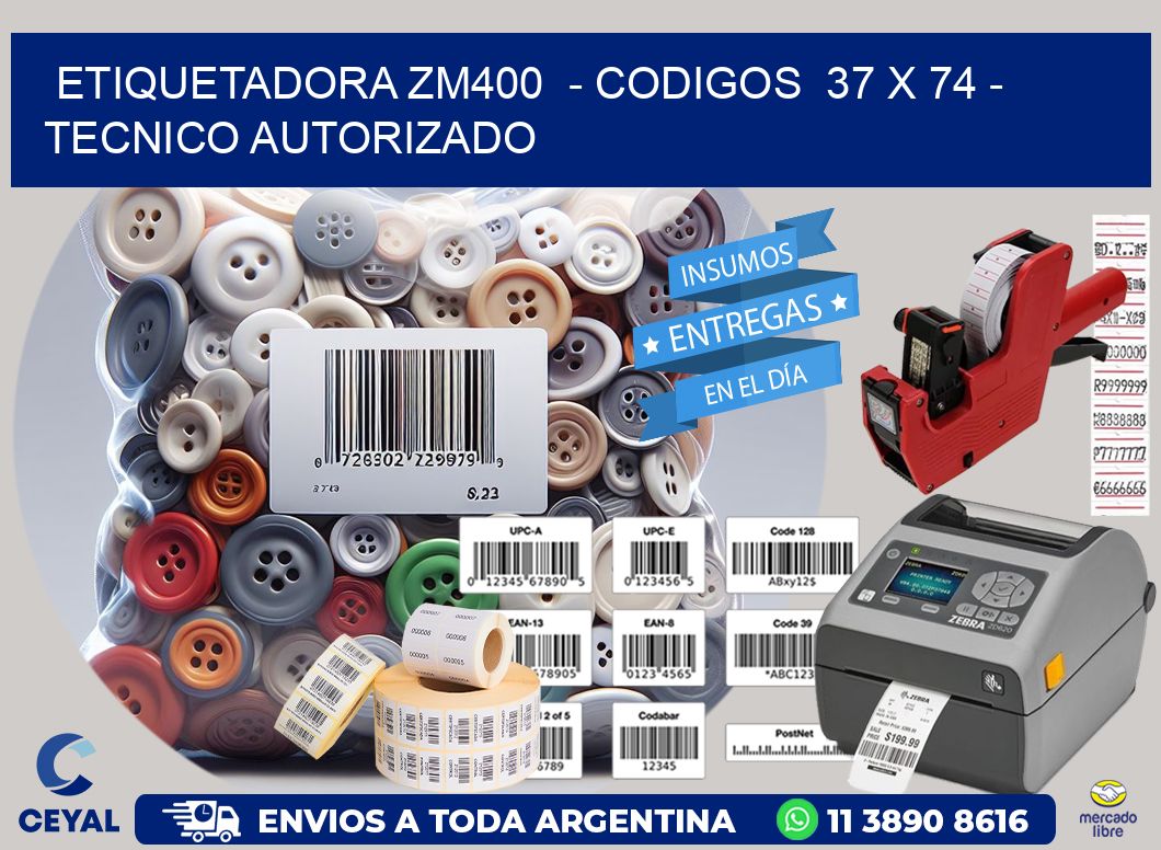 ETIQUETADORA ZM400  - CODIGOS  37 x 74 - TECNICO AUTORIZADO