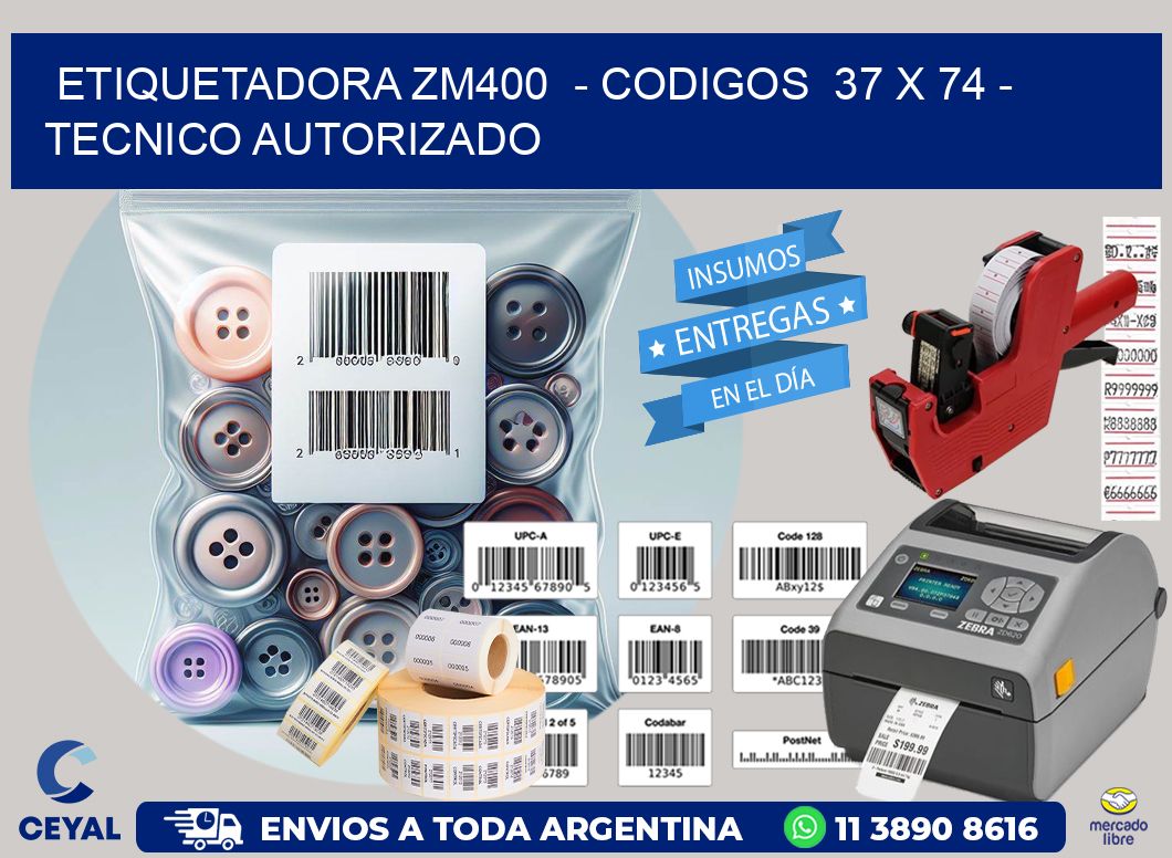 ETIQUETADORA ZM400  - CODIGOS  37 x 74 - TECNICO AUTORIZADO
