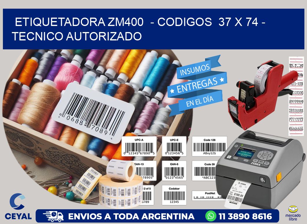 ETIQUETADORA ZM400  – CODIGOS  37 x 74 – TECNICO AUTORIZADO
