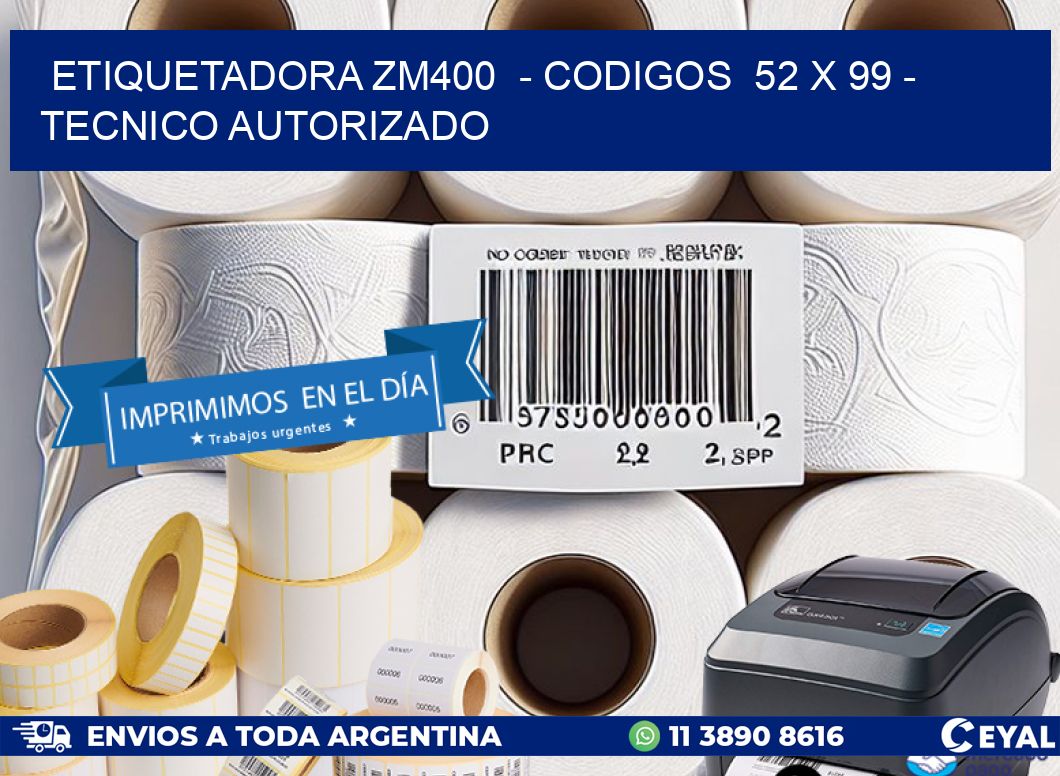 ETIQUETADORA ZM400  - CODIGOS  52 x 99 - TECNICO AUTORIZADO
