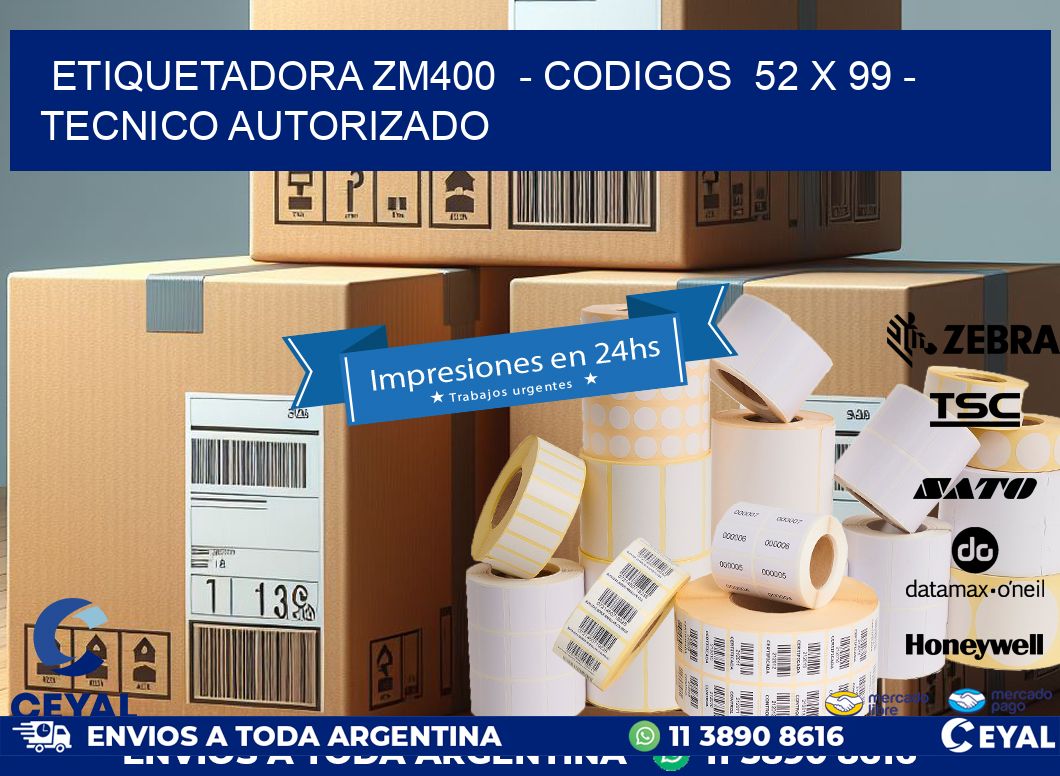ETIQUETADORA ZM400  - CODIGOS  52 x 99 - TECNICO AUTORIZADO