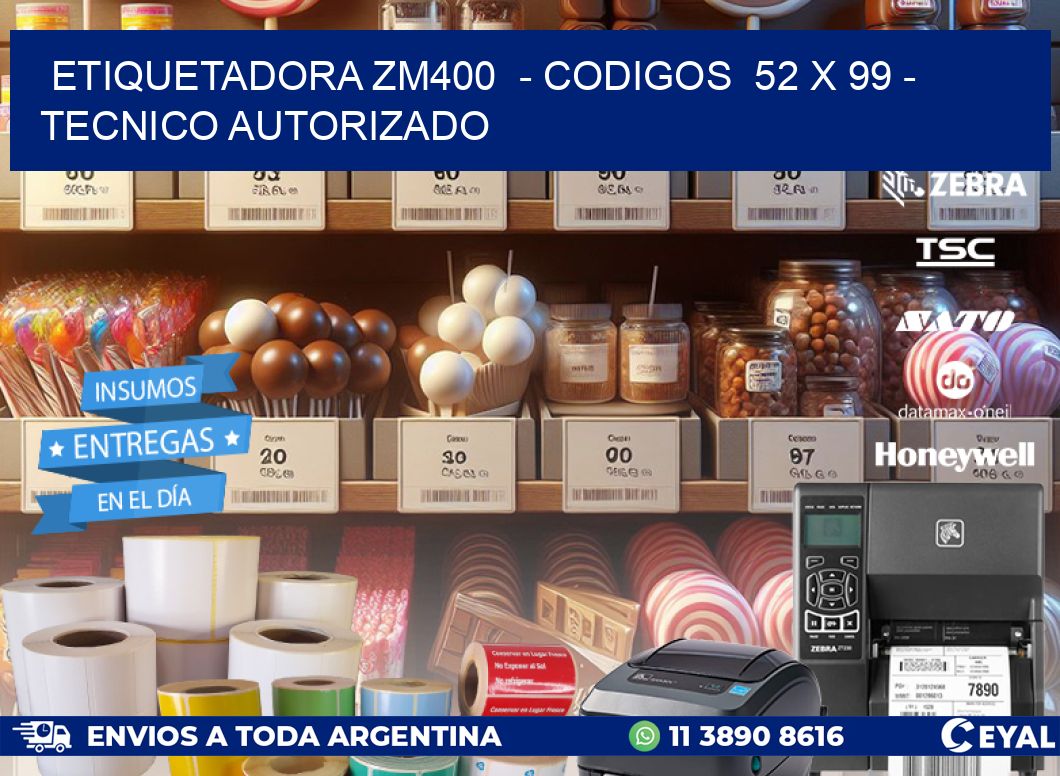 ETIQUETADORA ZM400  - CODIGOS  52 x 99 - TECNICO AUTORIZADO