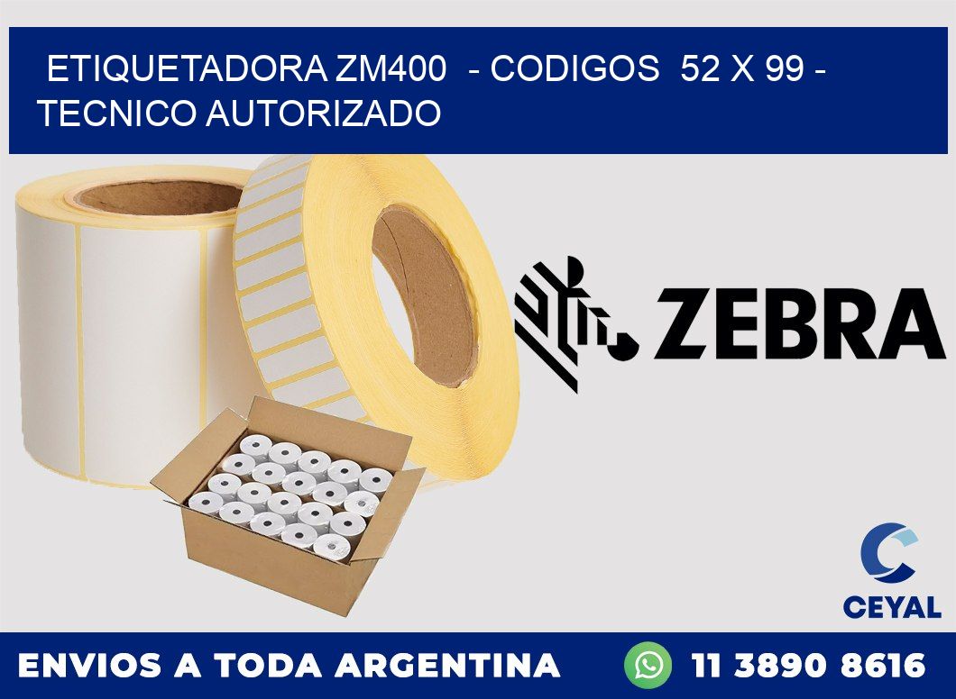 ETIQUETADORA ZM400  - CODIGOS  52 x 99 - TECNICO AUTORIZADO