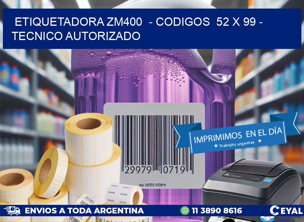 ETIQUETADORA ZM400  – CODIGOS  52 x 99 – TECNICO AUTORIZADO
