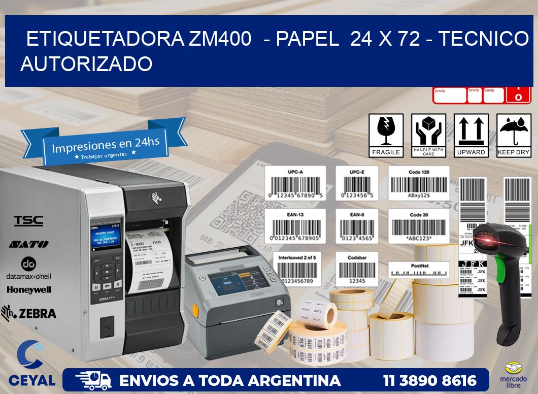 ETIQUETADORA ZM400  - PAPEL  24 x 72 - TECNICO AUTORIZADO