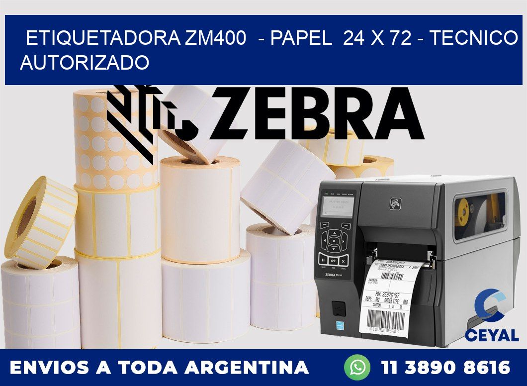 ETIQUETADORA ZM400  - PAPEL  24 x 72 - TECNICO AUTORIZADO