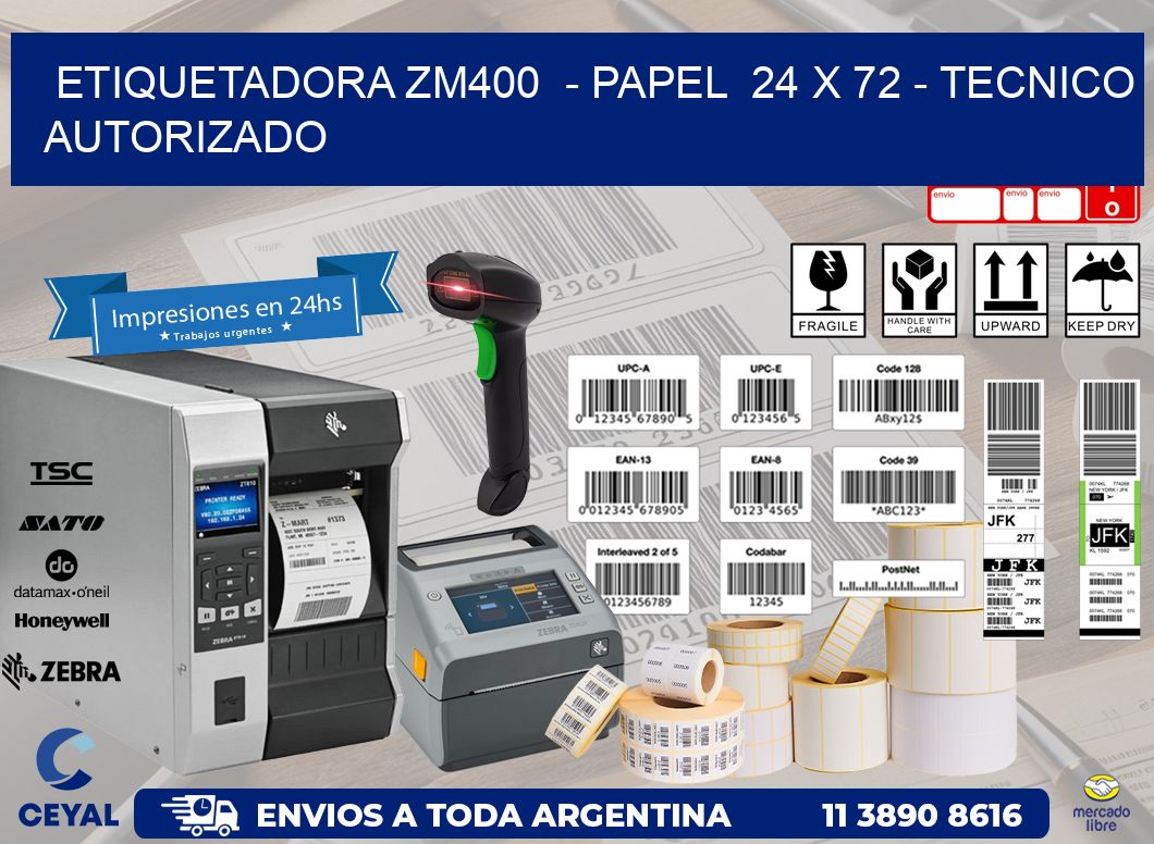 ETIQUETADORA ZM400  – PAPEL  24 x 72 – TECNICO AUTORIZADO