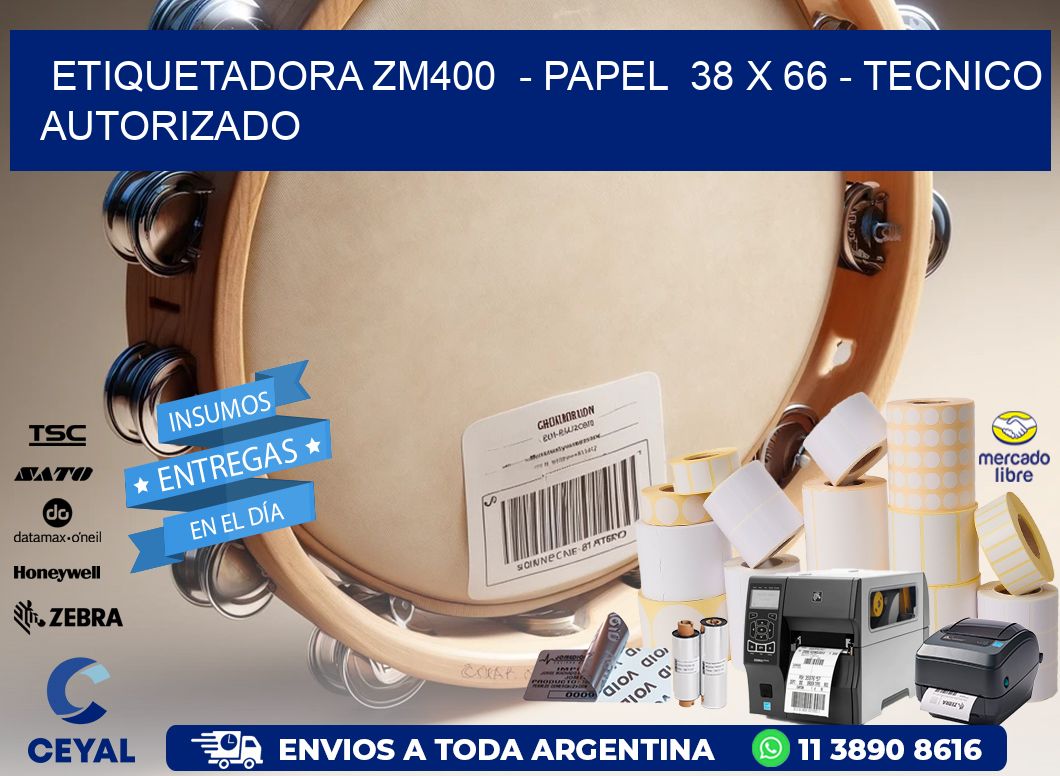 ETIQUETADORA ZM400  - PAPEL  38 x 66 - TECNICO AUTORIZADO
