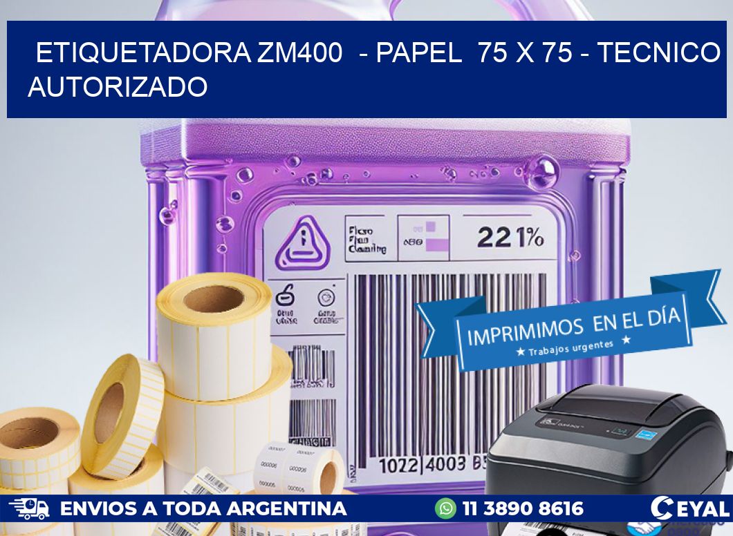 ETIQUETADORA ZM400  - PAPEL  75 x 75 - TECNICO AUTORIZADO