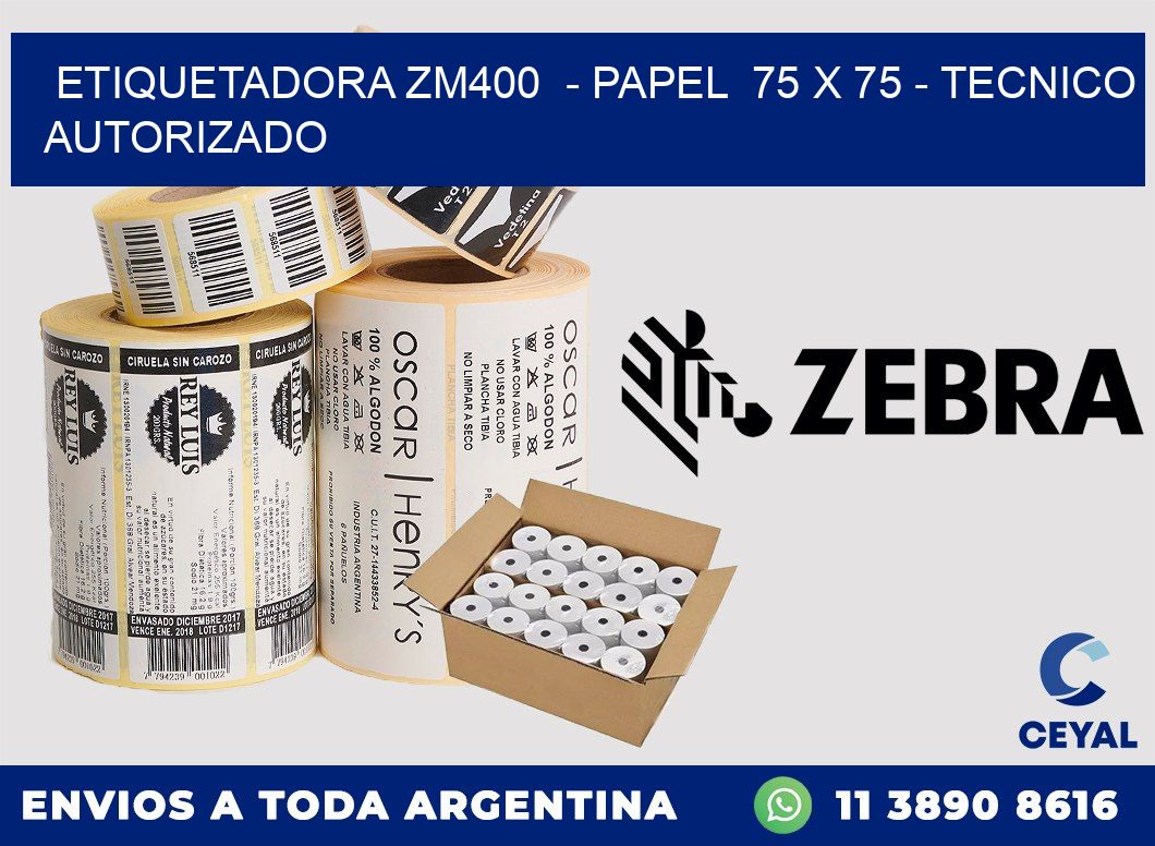 ETIQUETADORA ZM400  - PAPEL  75 x 75 - TECNICO AUTORIZADO