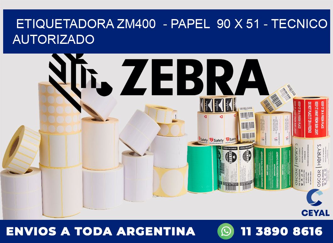 ETIQUETADORA ZM400  - PAPEL  90 x 51 - TECNICO AUTORIZADO