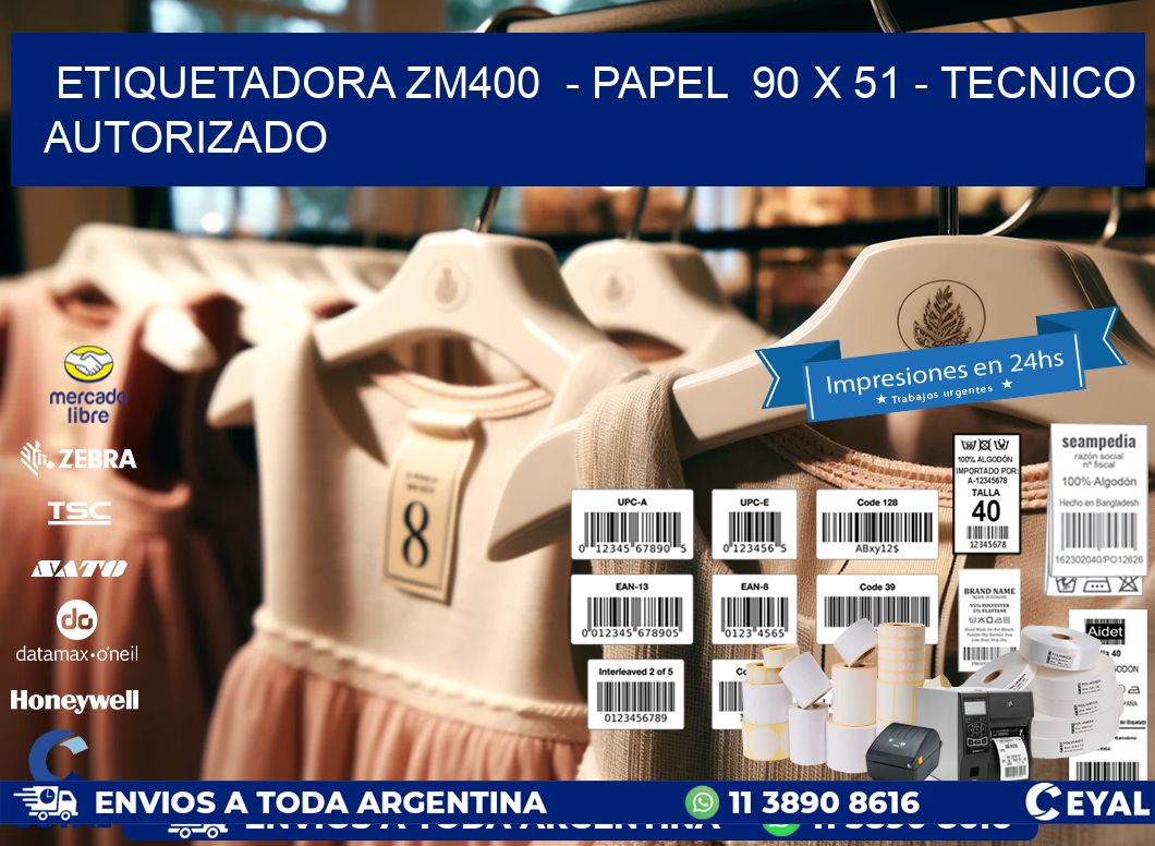 ETIQUETADORA ZM400  – PAPEL  90 x 51 – TECNICO AUTORIZADO