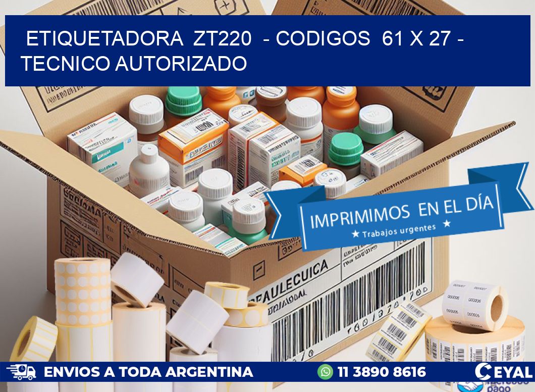 ETIQUETADORA  ZT220  - CODIGOS  61 x 27 - TECNICO AUTORIZADO