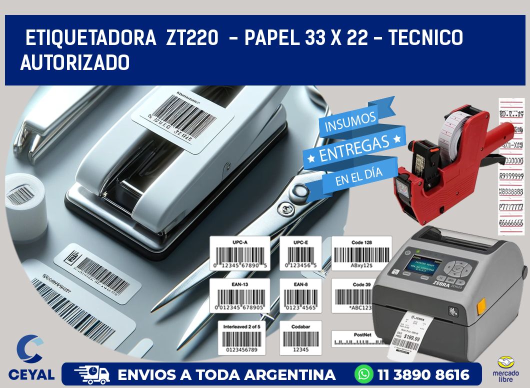 ETIQUETADORA  ZT220  - PAPEL 33 x 22 - TECNICO AUTORIZADO