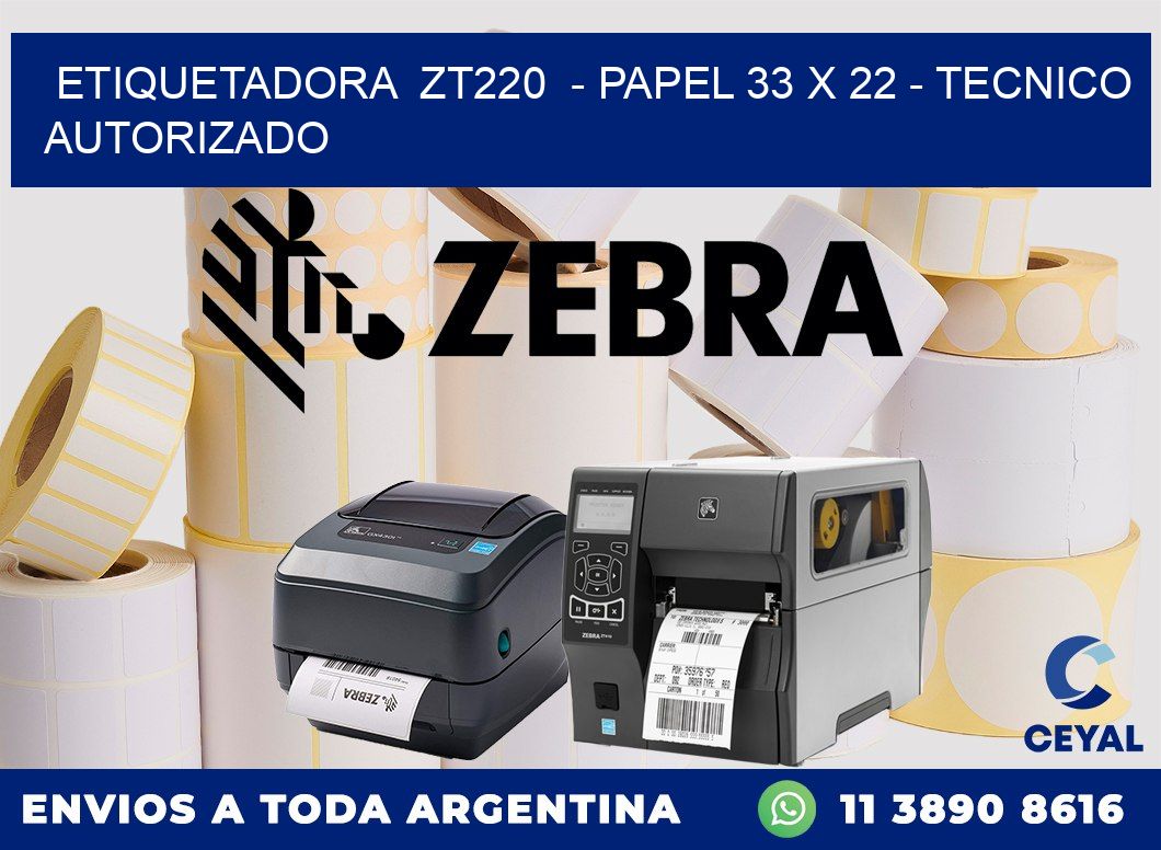 ETIQUETADORA  ZT220  - PAPEL 33 x 22 - TECNICO AUTORIZADO