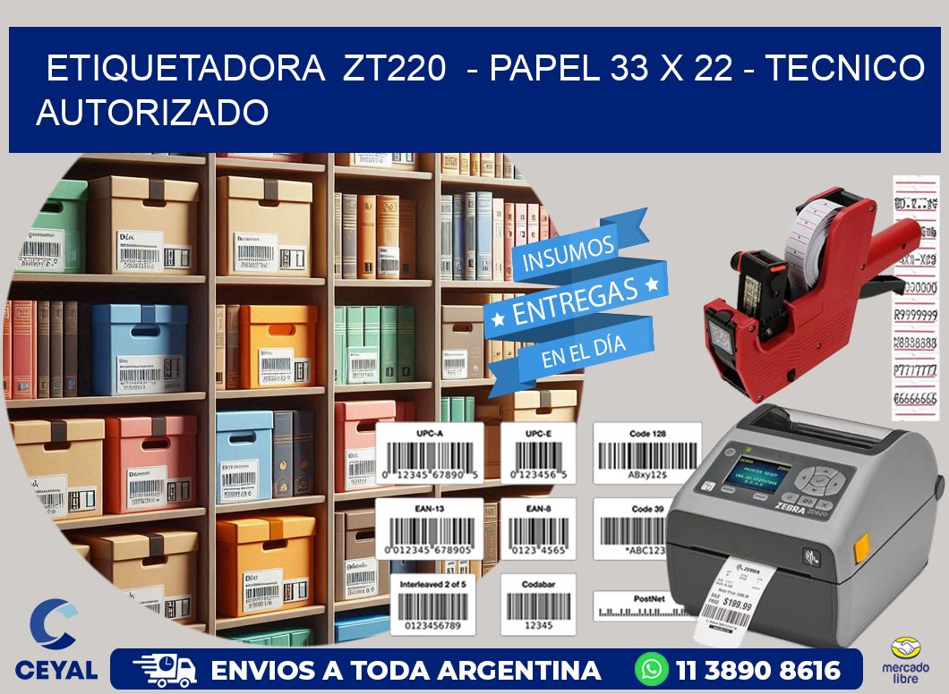ETIQUETADORA  ZT220  – PAPEL 33 x 22 – TECNICO AUTORIZADO