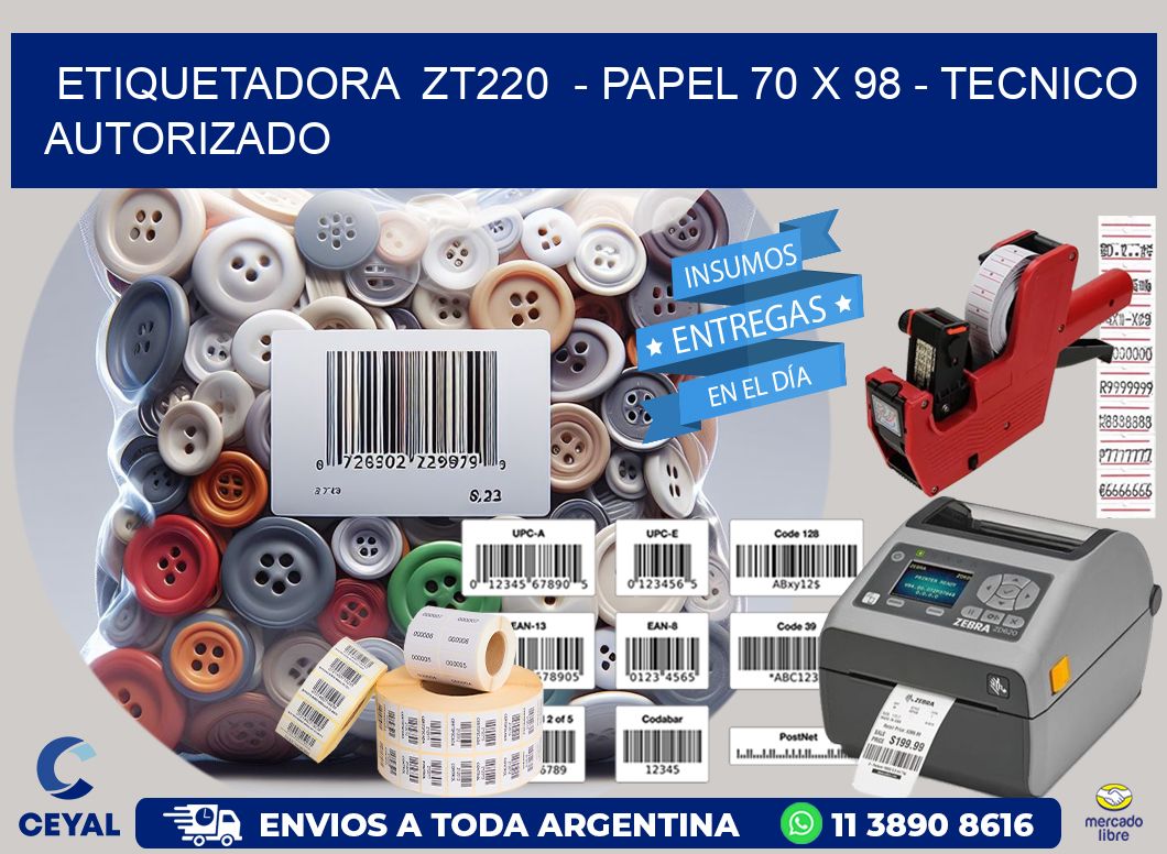 ETIQUETADORA  ZT220  - PAPEL 70 x 98 - TECNICO AUTORIZADO
