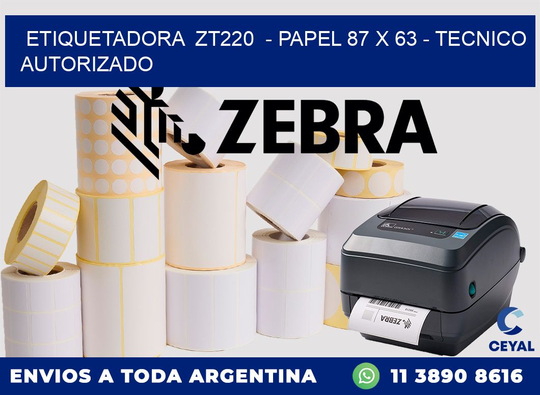 ETIQUETADORA  ZT220  - PAPEL 87 x 63 - TECNICO AUTORIZADO
