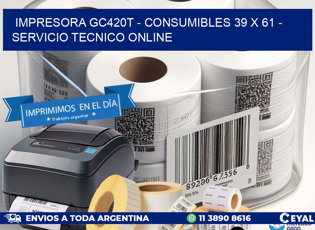 IMPRESORA GC420T - CONSUMIBLES 39 x 61 - SERVICIO TECNICO ONLINE