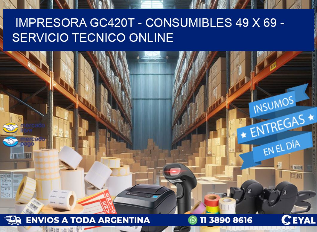 IMPRESORA GC420T - CONSUMIBLES 49 x 69 - SERVICIO TECNICO ONLINE