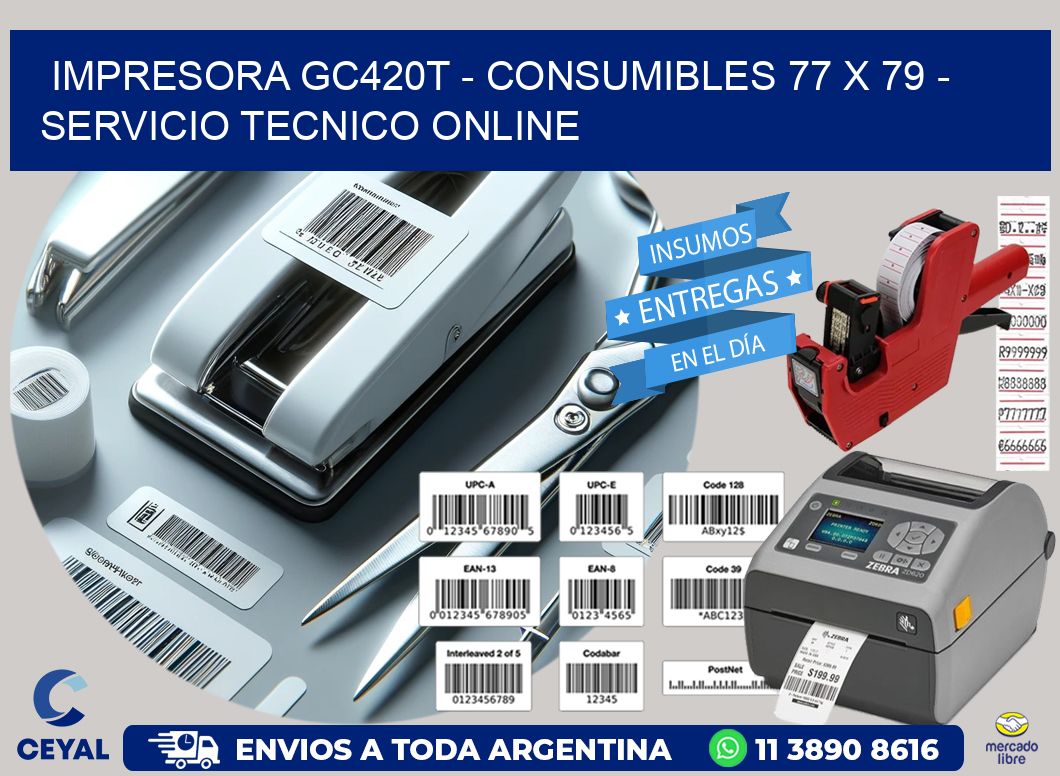 IMPRESORA GC420T - CONSUMIBLES 77 x 79 - SERVICIO TECNICO ONLINE