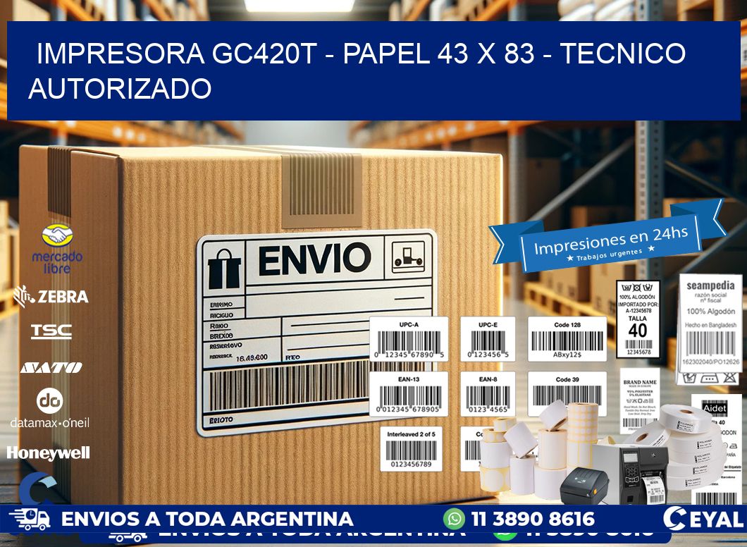IMPRESORA GC420T - PAPEL 43 x 83 - TECNICO AUTORIZADO