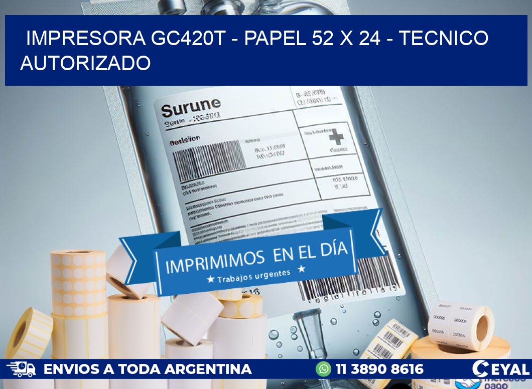 IMPRESORA GC420T - PAPEL 52 x 24 - TECNICO AUTORIZADO